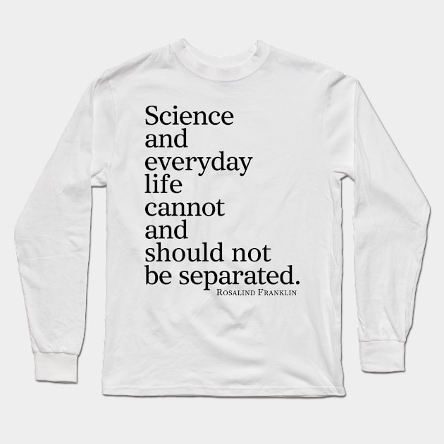 Science And Everyday Life Cannot And Should Not Be Separated Long Sleeve T-Shirt by ScienceCorner
